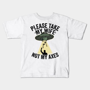 Please Take My Wife Axe Throwing Dad Funny Gift Kids T-Shirt